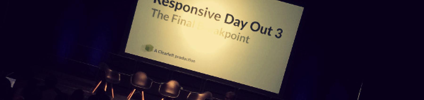 Responsive Day Out - The Final Breakpoint - First slide of the conference